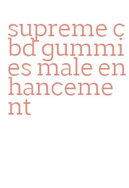 supreme cbd gummies male enhancement