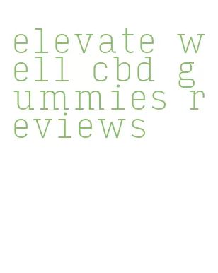elevate well cbd gummies reviews