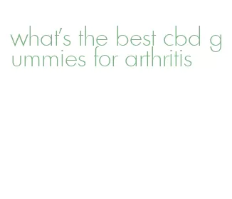 what's the best cbd gummies for arthritis