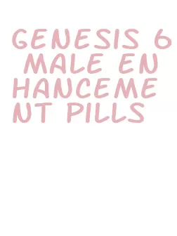genesis 6 male enhancement pills