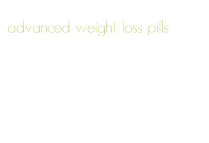 advanced weight loss pills