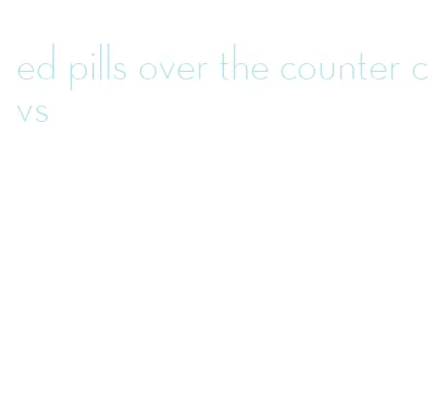 ed pills over the counter cvs