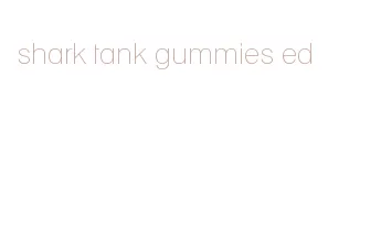 shark tank gummies ed
