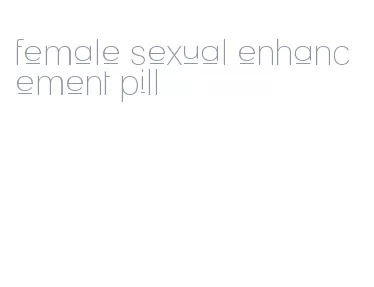 female sexual enhancement pill