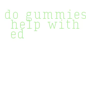do gummies help with ed