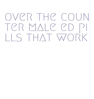 over the counter male ed pills that work