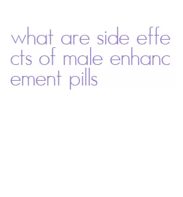 what are side effects of male enhancement pills