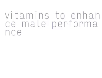 vitamins to enhance male performance