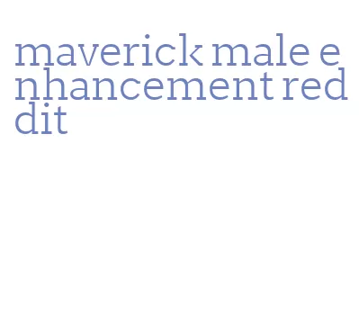 maverick male enhancement reddit