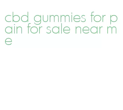 cbd gummies for pain for sale near me