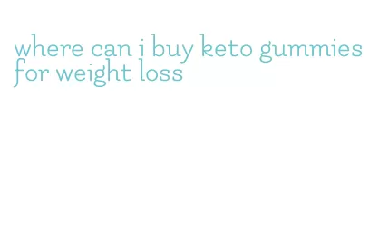 where can i buy keto gummies for weight loss