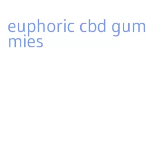 euphoric cbd gummies