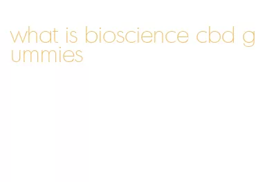 what is bioscience cbd gummies