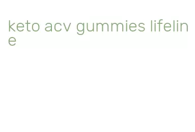 keto acv gummies lifeline