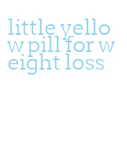 little yellow pill for weight loss