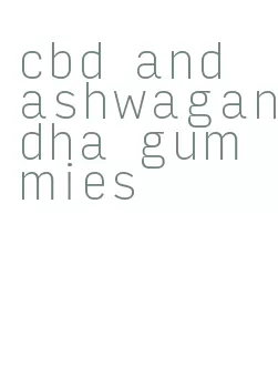 cbd and ashwagandha gummies