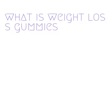 what is weight loss gummies