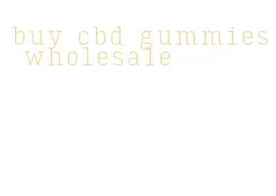 buy cbd gummies wholesale