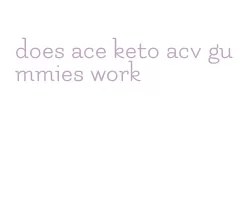 does ace keto acv gummies work