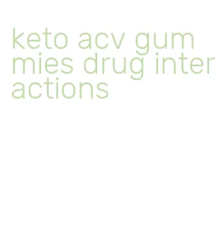 keto acv gummies drug interactions