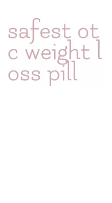 safest otc weight loss pill