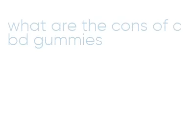 what are the cons of cbd gummies