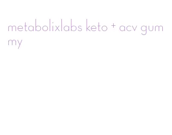 metabolixlabs keto + acv gummy