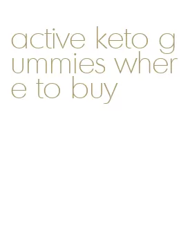 active keto gummies where to buy