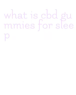 what is cbd gummies for sleep