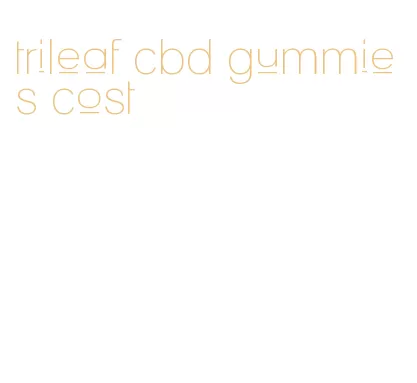 trileaf cbd gummies cost