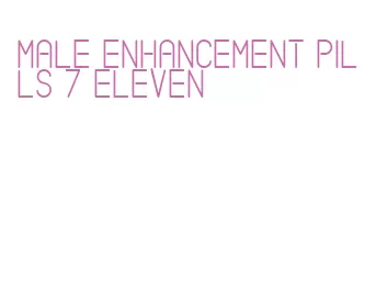 male enhancement pills 7 eleven
