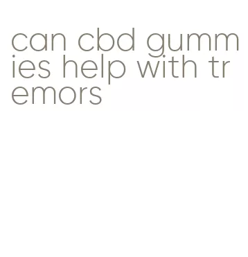 can cbd gummies help with tremors