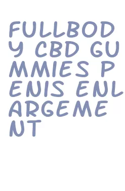fullbody cbd gummies penis enlargement