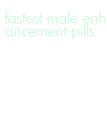 fastest male enhancement pills