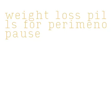 weight loss pills for perimenopause