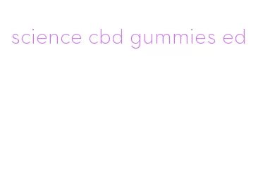 science cbd gummies ed