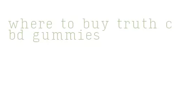 where to buy truth cbd gummies