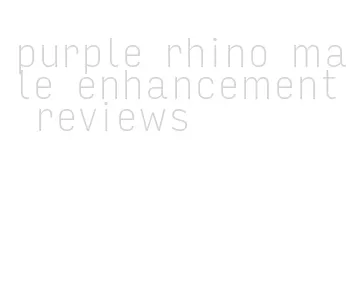 purple rhino male enhancement reviews