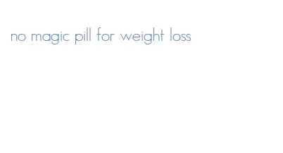 no magic pill for weight loss