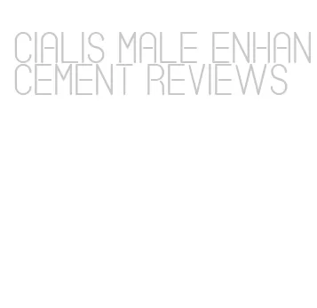 cialis male enhancement reviews