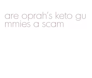 are oprah's keto gummies a scam