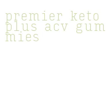 premier keto plus acv gummies