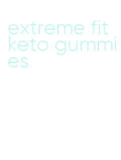 extreme fit keto gummies