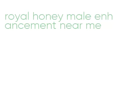 royal honey male enhancement near me