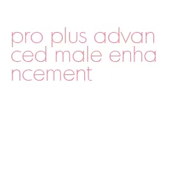 pro plus advanced male enhancement