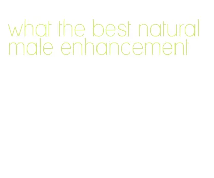 what the best natural male enhancement