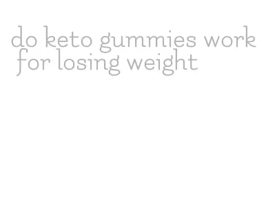do keto gummies work for losing weight