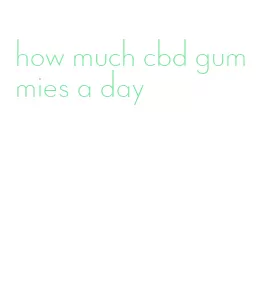 how much cbd gummies a day