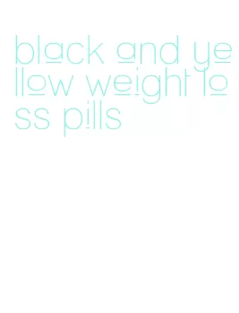 black and yellow weight loss pills