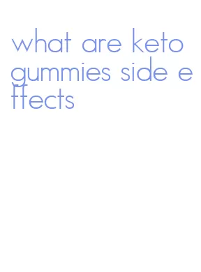 what are keto gummies side effects